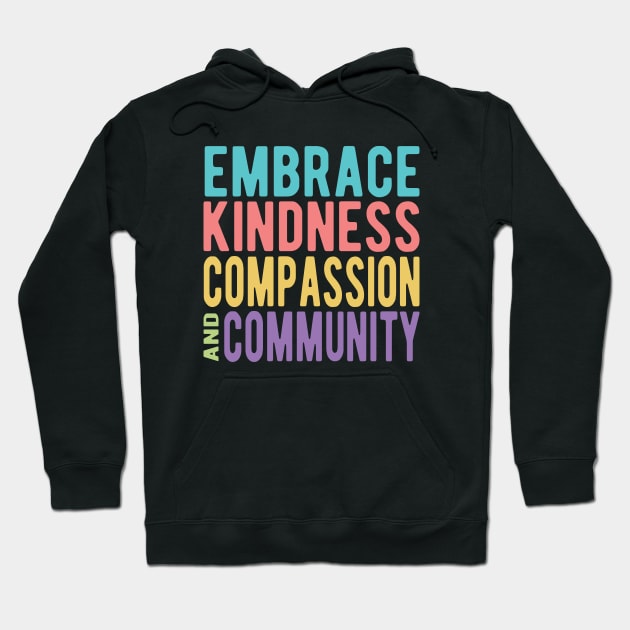 Embrace Kindness Compassion & Community Hoodie by Jitterfly